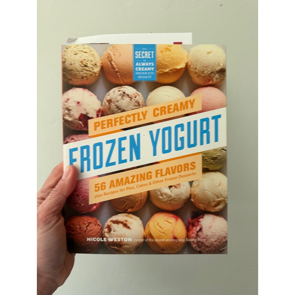 Perfectly Creamy Frozen Yogurt Cookbook Nicole Weston 56 Recipes Dessert Book